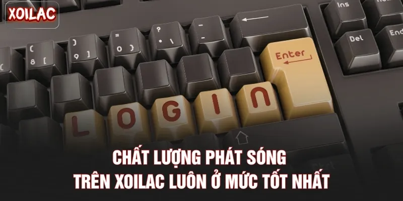 Chất lượng phát sóng trên Xoilac luôn ở mức tốt nhất